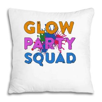 Glow Party Squad Glow Party Glow Squad Pillow | Mazezy