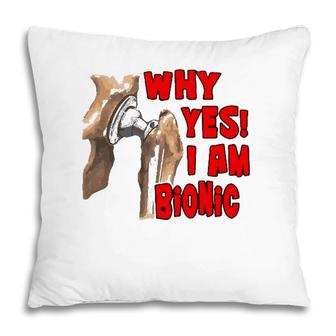 Hip Replacement Why Yes I Am Bionic Graphic Tee Pillow | Mazezy