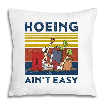 Hoeing Aint Easy Women Funny Gardening Pillow | Mazezy