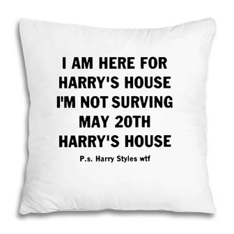 I Am Here For Harry’S House Pillow | Mazezy