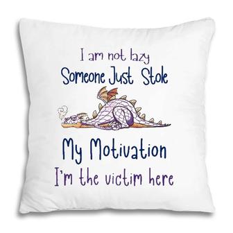 I Am Not Lazy Someone Just Stole My Motivation Funny Dragon Pillow | Mazezy