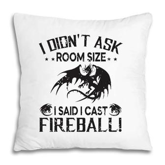 I Didnt Ask Room Size I Said Cast Fireball Dragon Rpg Funny Pillow | Mazezy