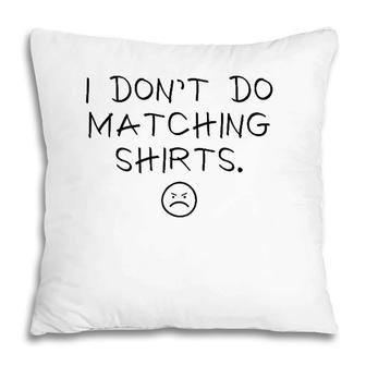 I Dont Do Matching S But I Do Cute Couple Matching Pillow | Mazezy
