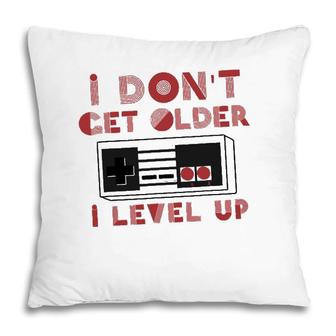 I Dont Get Older I Level Up Video Gamer Gift Pillow | Mazezy