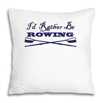 Id Rather Be Rowing Crew Team Club Blue Oars Pillow | Mazezy