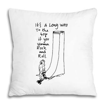 Its A Long Way To The Top If You Wanna Rock And Roll Pillow | Mazezy