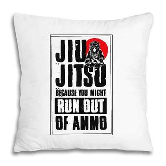 Jiu Jitsu Because You Might Run Out Of Ammo Funny Cute Bjj Pillow | Mazezy