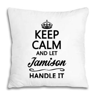 Keep Calm And Let Jamison Handle It Funny Name Gift Pillow | Mazezy