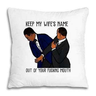 Keep My Wifes Name Out Of Your Fucking Mouth Classic Pillow | Mazezy