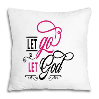 Let Go Let God Jesus God Religious Pillow