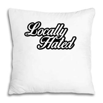 Locally Hated Script Pillow | Mazezy