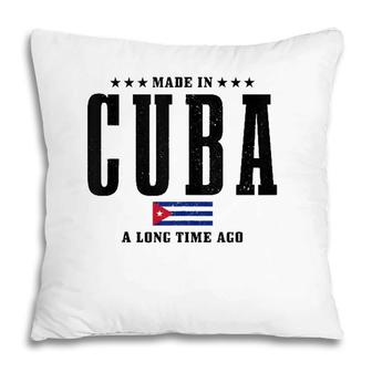 Made In Cuba A Long Time Ago Funny Cuban Pride Flag Pillow | Mazezy