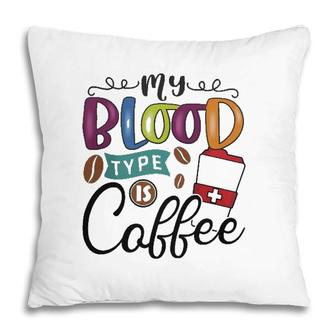 My Blood Type Is Coffee 2 Coffee Classic Pillow | Mazezy