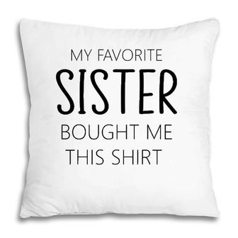 My Favorite Sister Bought Me This Tee Funny Brother Pillow | Mazezy