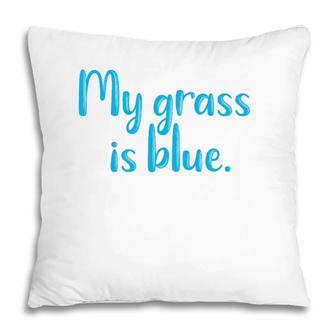 My Grass Is Blueretro Fan Bluegrass Typography Gifts Pillow | Mazezy