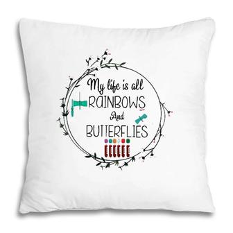 My Life Is All Rainbows And Butterflies Nurse Phlebotomist Pillow | Mazezy