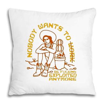 Nick Quintero Nobody Want To Work Be Fucking Exploited Anymore Pillow | Mazezy UK