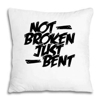 Not Broken Just Bent Relationship Damaged But Not Hopeless Pillow | Mazezy