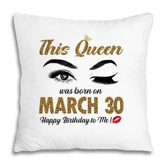 On March 30Th This Queen Was Born Pisces Aries Birthday Pillow | Mazezy