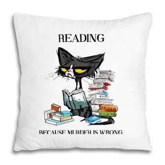 Reading Because Murder Is Wrong Cat And Books Pillow