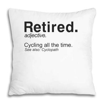 Retired Definition Cycling Retirement Plan Pillow | Mazezy