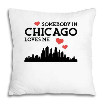 Somebody In Chicago Loves Me Cute Cool Awesome Pillow | Mazezy