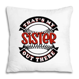 Thats My Sister Out There Baseball Softball Pillow | Mazezy UK
