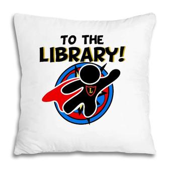To The Library Superhero Librarian Funny Comics Pillow