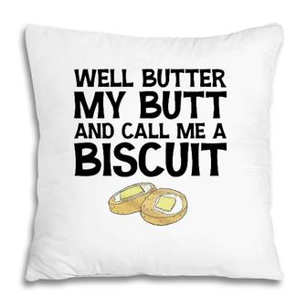 Well Butter My Butt And Call Me A Biscuit Pillow | Mazezy