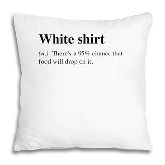 White Food Will Drop On It Meme Funny Definition Pillow | Mazezy