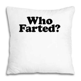 Who Farted Funny Fart Joke Pillow | Mazezy