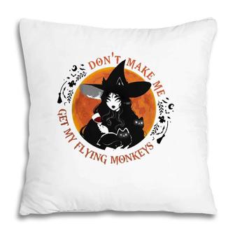 Wine Witch Dont Make Me Get My Flying Monkeys Pillow | Mazezy