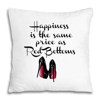 Womens Happiness Is The Same Price As Red Bottoms Ladies Pillow | Mazezy
