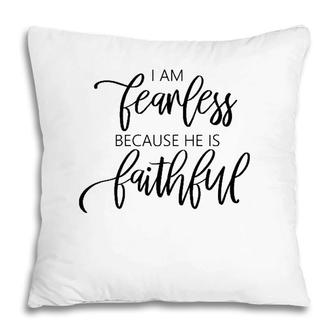 Womens I Am Fearless Because He Is Faithful Christian Message Pillow | Mazezy