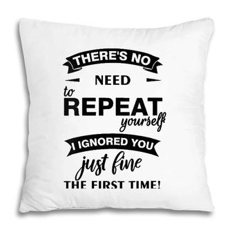 Womens Theres No Need To Repeat Yourself I Ignored You Just Humor V-Neck Pillow | Mazezy AU