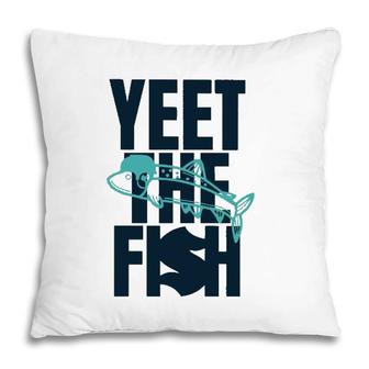 Yeet The Fish Fishing T Pillow | Mazezy