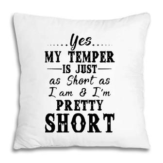 Yes My Temper Is Just As Short As I Am And Im Pretty Pillow | Mazezy