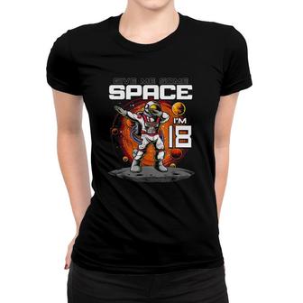 18Th Birthday Astronaut Give Me Some Space Im 18 Years Old Women T-shirt - Seseable