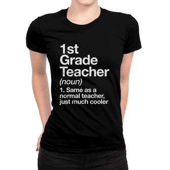 1St Grade Teacher Definition Funny Back To School First Day Women T-shirt - Seseable