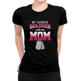 My Favorite Soldier Calls Me Mom Military Mother Gift Idea Women T-shirt