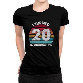 20Th Birthday I Turned 20 In Quarantine Birthday 20 Years Old Women T-shirt - Seseable