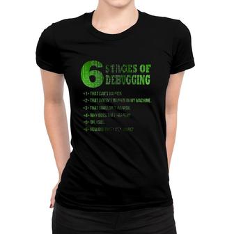6 Six Stages Of Debugging Programming Error Women T-shirt | Mazezy
