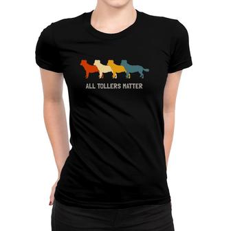 All Tollers Matter Nova Scotia Duck Tolling Retriever Women T-shirt | Mazezy
