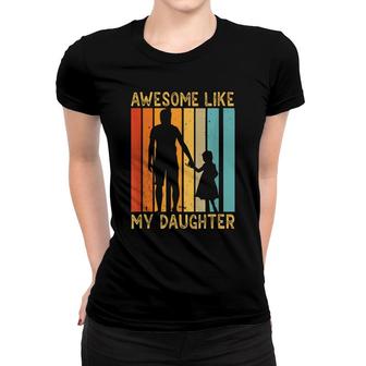Awesome Like My Daughter Sayings Father Papa Daddy Dad Women T-shirt - Seseable