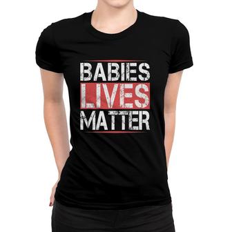 Babies Lives Matter - Unborn Babies Lives Matter Fetus Women T-shirt - Seseable