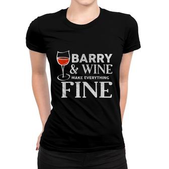 Barry And Wine Make Everything Fine Name Barrys Women T-shirt - Seseable