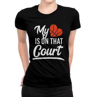 Basketball My Heart Is On That Court Baller Player Sports Women T-shirt - Seseable
