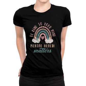 Be Kind To Your Mind Mental Health Matters Mental Health Women T-shirt - Seseable