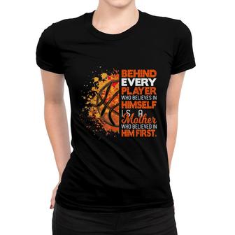 Behind Every Player Is A Mom Who Believes Basketball Mom Women T-shirt - Seseable