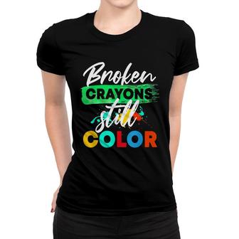 Broken Crayons Still Color Anxiety Mental Health Awareness Women T-shirt - Seseable